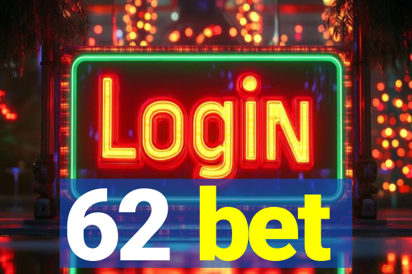 62 bet